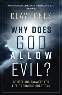 Why Does God Allow Evil?: Compelling Answers for Life's Toughest Questions - Clay Jones