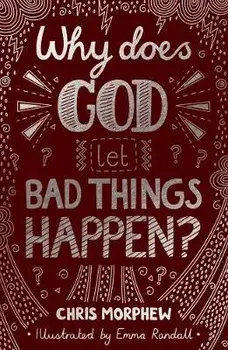 Why Does God Let Bad Things Happen?, Paperback/Chris Morphew