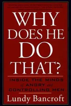 Why Does He Do That': Inside the Minds of Angry and Controlling Men, Paperback/Lundy Bancroft