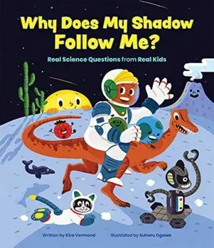 Why Does My Shadow Follow Me?: More Science Questions from Real Kids, Hardcover/Kira Vermond