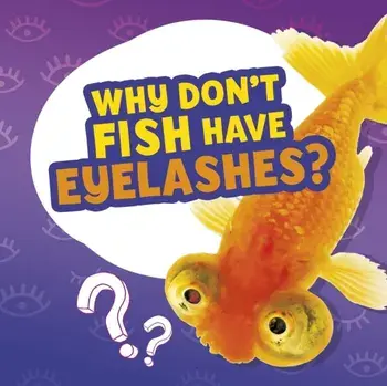 Why Don't Fish Have Eyelashes?, Hardback/Nancy Dickmann