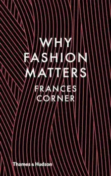 Why Fashion Matters, Hardcover/Frances Corner