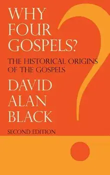 Why Four Gospels?, Hardcover/David Alan Black