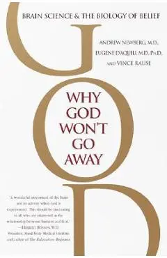 Why God Won't Go Away: Brain Science and the Biology of Belief - Andrew Newberg