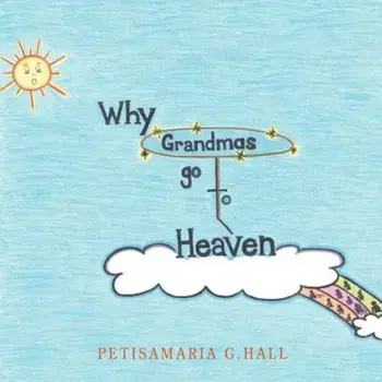Why Grandmas Go to Heaven, Paperback/Petisamaria G. Hall