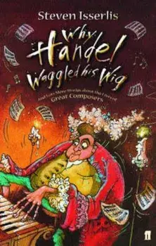 Why Handel Waggled His Wig, Paperback/Steven Isserlis
