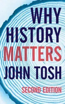 Why History Matters, Paperback/John Tosh