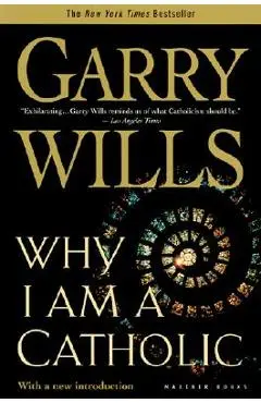 Why I Am a Catholic - Garry Wills
