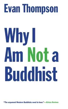 Why I Am Not a Buddhist, Paperback/Evan Thompson