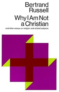 Why I Am Not a Christian: And Other Essays on Religion and Related Subjects - Bertrand Russell
