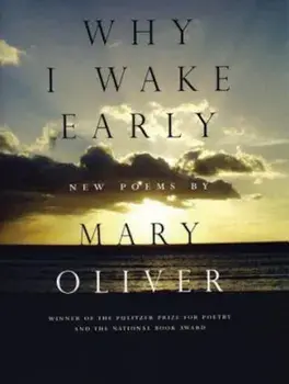 Why I Wake Early: New Poems, Paperback/Mary Oliver