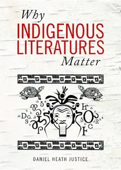 Why Indigenous Literatures Matter, Paperback/Daniel Heath Justice