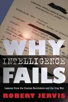 Why Intelligence Fails: Lessons from the Iranian Revolution and the Iraq War, Paperback/Robert L. Jervis