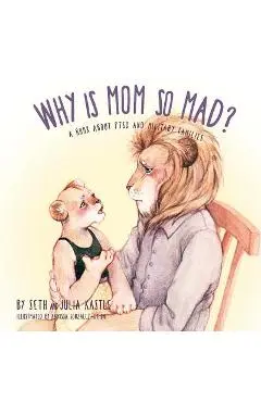Why is Mom So Mad?: A Book About PTSD and Military Families - Seth Kastle