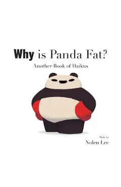 Why is Panda Fat? Another Book of Haikus - Nolen Lee