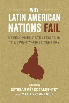 Why Latin American Nations Fail: Development Strategies in the Twenty-First Century, Paperback/Mat as Vernengo