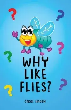 Why Like Flies?, Hardback/Carol Haden