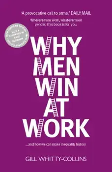 Why Men Win at Work. ...and How We Can Make Inequality History, 2 ed, Paperback/Gill Whitty-Collins