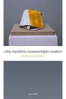 Why Modern Manuscripts Matter, Hardcover/Kathryn Sutherland