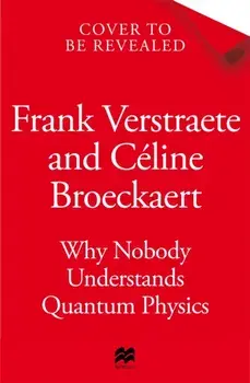 Why Nobody Understands Quantum Physics. And Everyone Needs to Know Something About It, Hardback/Celine Broeckaert
