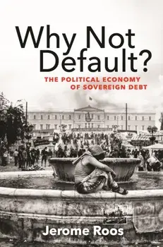 Why Not Default?: The Political Economy of Sovereign Debt, Paperback/Jerome E. Roos