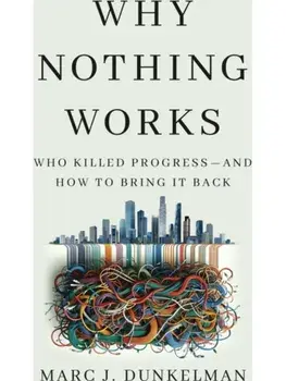Why Nothing Works. Who Killed Progress—and How to Bring It Back, Hardback/Marc J. Dunkelman