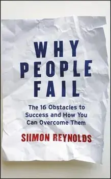 Why People Fail: The 16 Obstacles to Success and How You Can Overcome Them, Hardcover/Siimon Reynolds