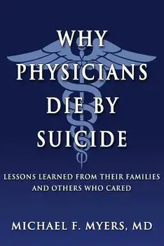 Why Physicians Die by Suicide: Lessons Learned from Their Families and Others Who Cared, Paperback/Michael F. Myers MD