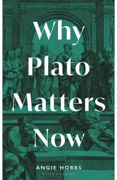 Why Plato Matters Now - Angie Hobbs