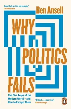 Why Politics Fails. The Five Traps of the Modern World & How to Escape Them, Paperback/Ben Ansell