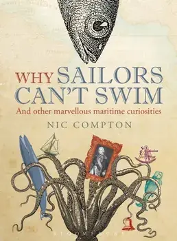 Why Sailors Can't Swim and Other Marvellous Maritime Curiosities, Hardback/Nic Compton