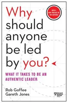 Why Should Anyone Be Led by You? with a New Preface by the Authors: What It Takes to Be an Authentic Leader, Paperback/Rob Goffee
