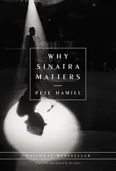 Why Sinatra Matters, Hardcover/Pete Hamill