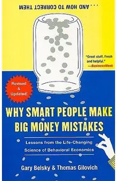 Why Smart People Make Big Money Mistakes... and How to Correct Them: Lessons from the Life-Changing Science of Behavioral Economics - Gary Belsky