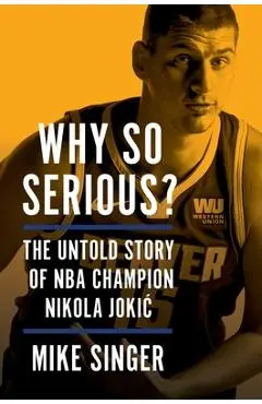 Why So Serious?: The Untold Story of NBA Champion Nikola Jokic - Mike Singer