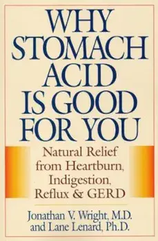 Why Stomach Acid Is Good for You: Natural Relief from Heartburn, Indigestion, Reflux and Gerd, Paperback/Jonathan V. Wright