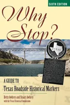 Why Stop': A Guide to Texas Roadside Historical Markers, Paperback/Betty Dooley Awbrey