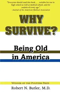 Why Survive?: Being Old in America, Paperback/Robert N. Butler