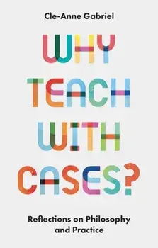 Why Teach with Cases?. Reflections on Philosophy and Practice, Paperback/***