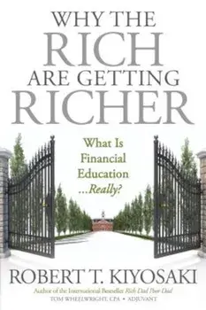 Why the Rich Are Getting Richer, Paperback/Robert T. Kiyosaki