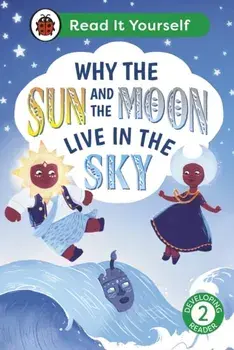 Why the Sun and Moon Live in the Sky: Read It Yourself - Level 2 Developing Reader, Hardback/Ladybird