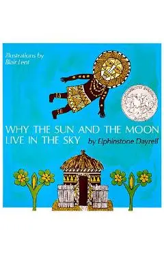 Why the Sun and the Moon Live in the Sky: An African Folktale - Elphinstone Dayrell
