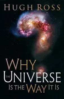 Why the Universe Is the Way It Is, Paperback/Hugh Ross
