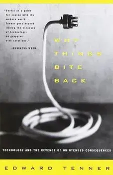 Why Things Bite Back: Technology and the Revenge of Unintended Consequences, Paperback/Edward Tenner