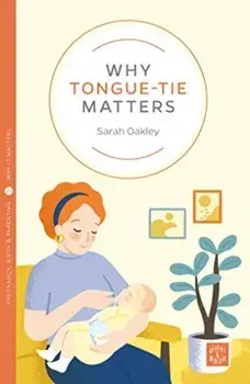 Why Tongue-tie Matters, Paperback/Sarah Oakley