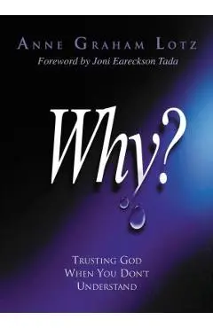 Why?: Trusting God When You Don't Understand - Anne Graham Lotz