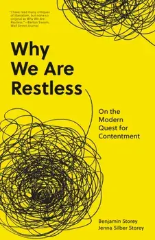 Why We Are Restless: On the Modern Quest for Contentment, Paperback/Benjamin Storey
