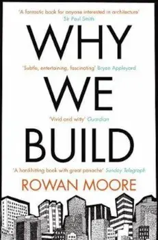 Why We Build, Paperback/Rowan Moore