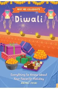 Why We Celebrate Diwali: Everything to Know about Your Favorite Holiday - Anjali Joshi