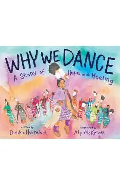 Why We Dance: A Story of Hope and Healing - Deidre Havrelock